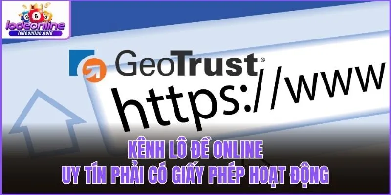 Kênh lô đề online uy tín phải có giấy phép hoạt động