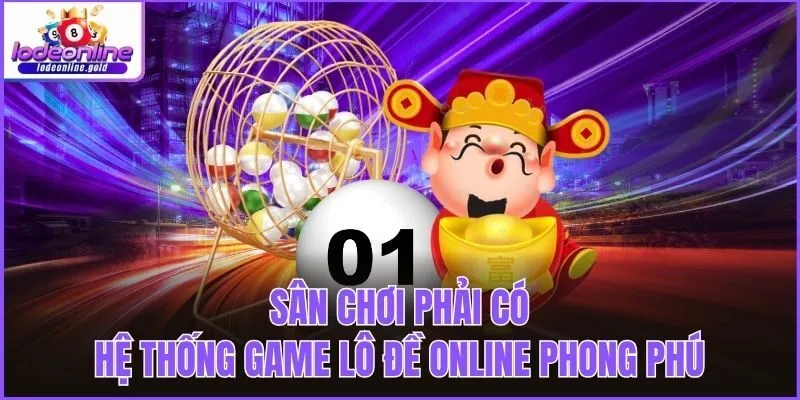 Sân chơi phải có hệ thống game lô đề online phong phú